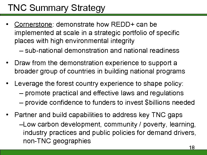 TNC Summary Strategy • Cornerstone: demonstrate how REDD+ can be implemented at scale in