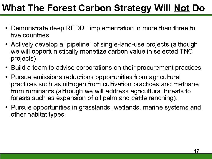 What The Forest Carbon Strategy Will Not Do • Demonstrate deep REDD+ implementation in