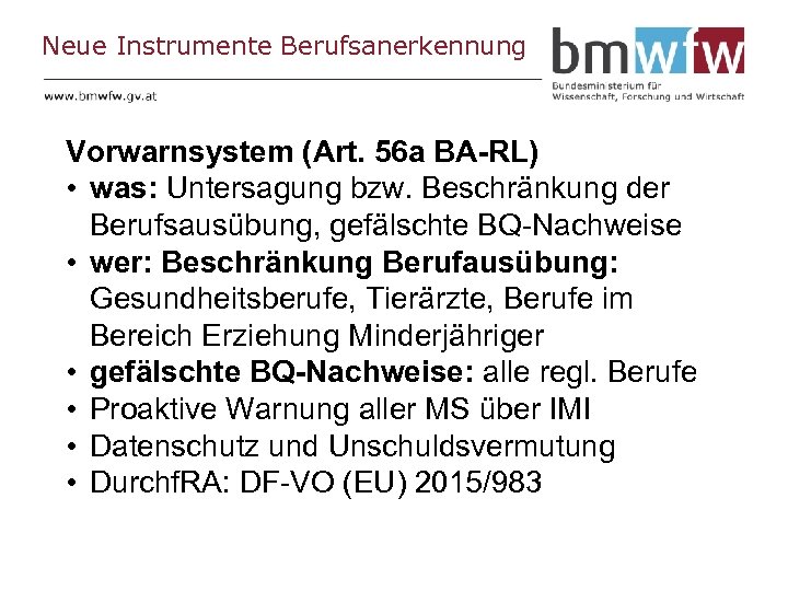 Neue Instrumente Berufsanerkennung Vorwarnsystem (Art. 56 a BA-RL) • was: Untersagung bzw. Beschränkung der