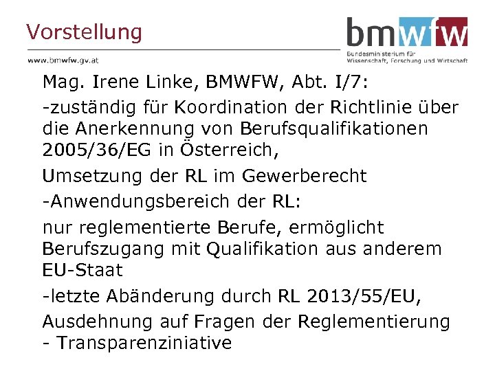 Vorstellung Mag. Irene Linke, BMWFW, Abt. I/7: -zuständig für Koordination der Richtlinie über die