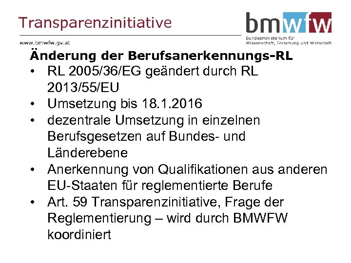 Transparenzinitiative Änderung der Berufsanerkennungs-RL • RL 2005/36/EG geändert durch RL 2013/55/EU • Umsetzung bis