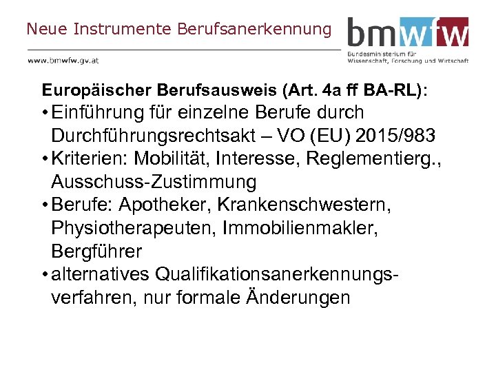Neue Instrumente Berufsanerkennung Europäischer Berufsausweis (Art. 4 a ff BA-RL): • Einführung für einzelne