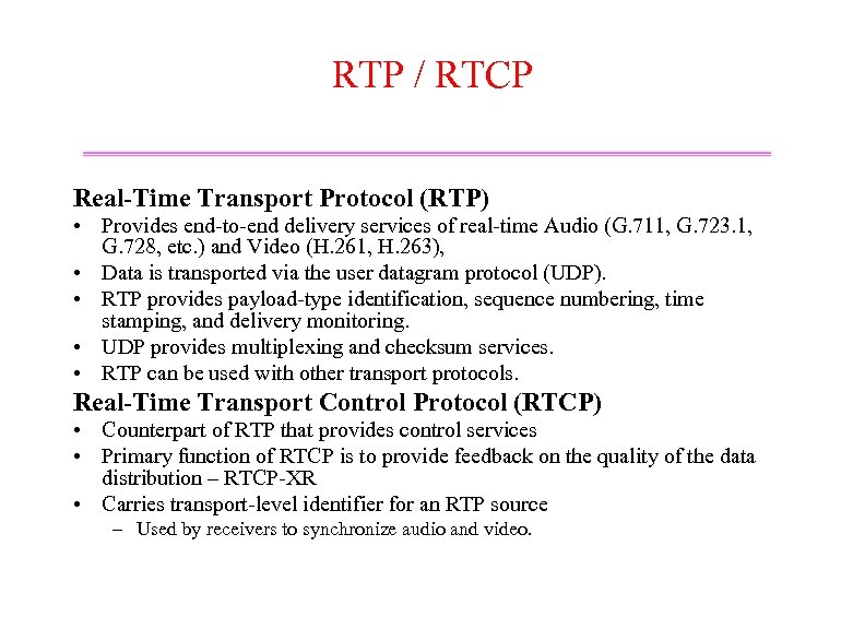 RTP / RTCP Real-Time Transport Protocol (RTP) • Provides end-to-end delivery services of real-time