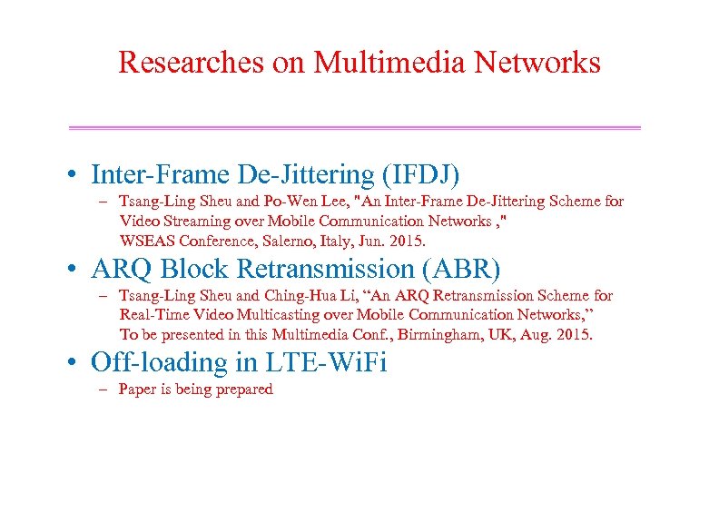 Researches on Multimedia Networks • Inter-Frame De-Jittering (IFDJ) – Tsang-Ling Sheu and Po-Wen Lee,