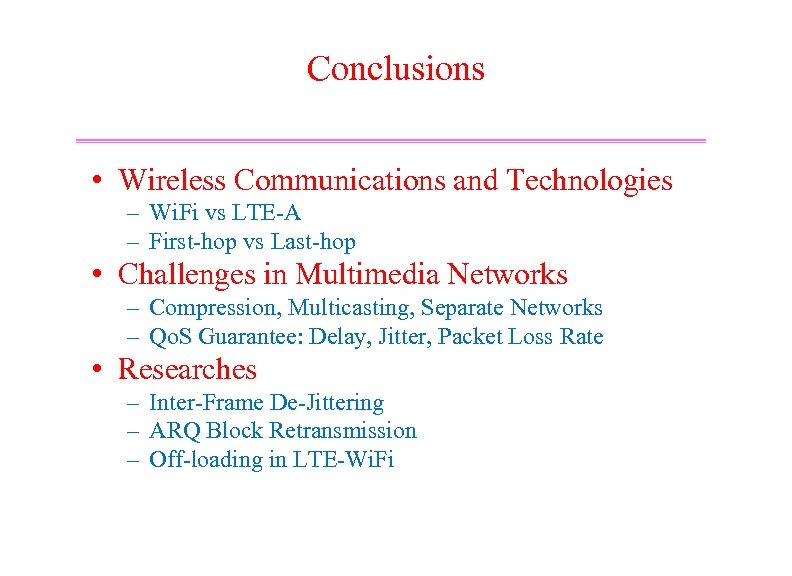 Conclusions • Wireless Communications and Technologies – Wi. Fi vs LTE-A – First-hop vs