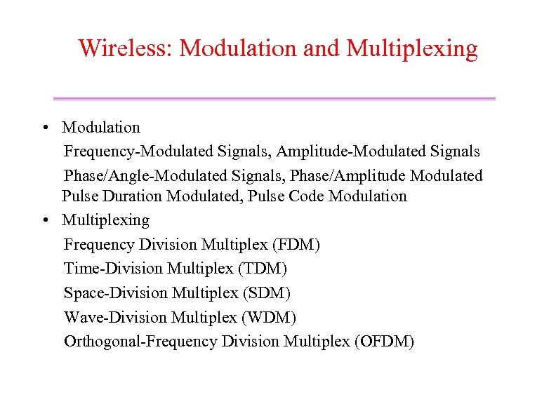 Wireless: Modulation and Multiplexing • Modulation Frequency-Modulated Signals, Amplitude-Modulated Signals Phase/Angle-Modulated Signals, Phase/Amplitude Modulated