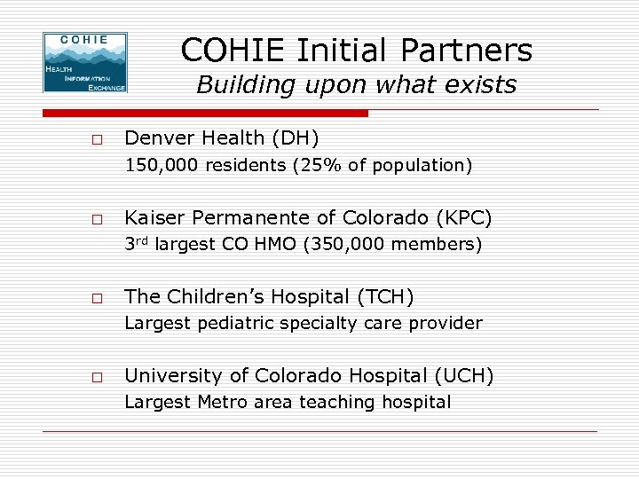 COHIE Initial Partners Building upon what exists o Denver Health (DH) 150, 000 residents