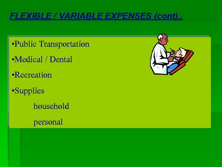 FLEXIBLE / VARIABLE EXPENSES (cont). . • Public Transportation • Medical / Dental •