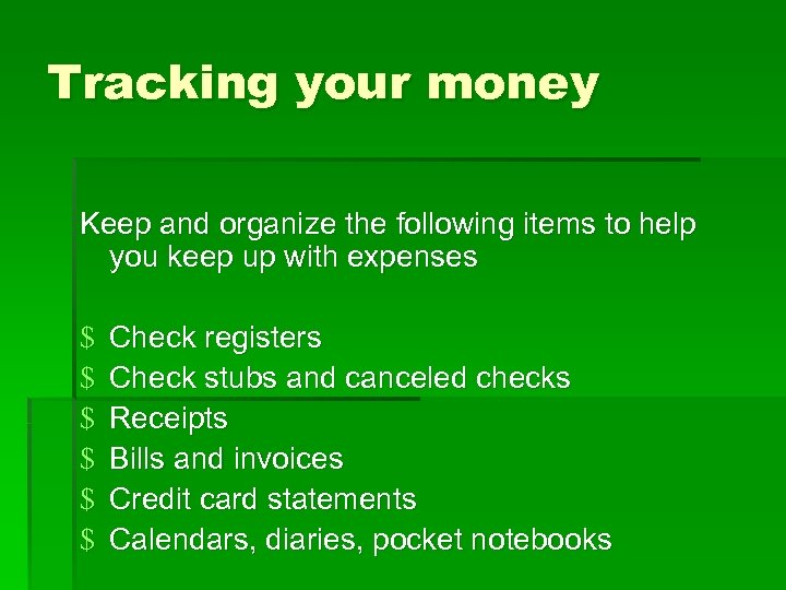 Tracking your money Keep and organize the following items to help you keep up