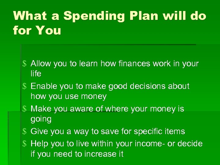 What a Spending Plan will do for You $ Allow you to learn how