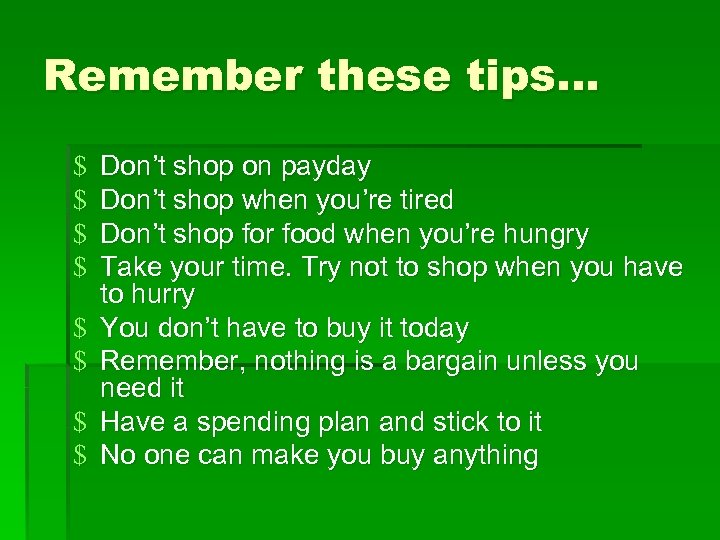 Remember these tips… $ $ $ $ Don’t shop on payday Don’t shop when