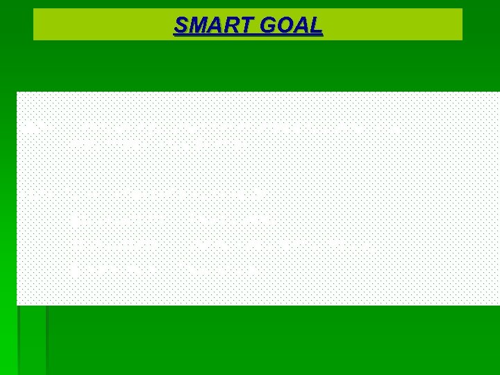 SMART GOAL: Use cash to purchase a refrigerator in 6 months. New refrigerator will