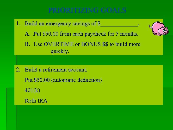 PRIORITIZING GOALS 1. Build an emergency savings of $_______. A. Put $50. 00 from