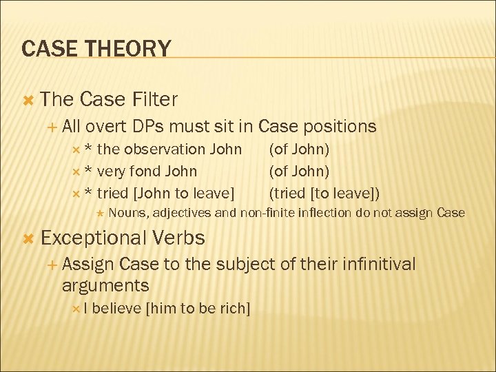 CASE THEORY The Case Filter All overt DPs must sit in Case positions *