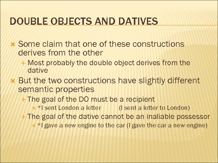 DOUBLE OBJECTS AND DATIVES Some claim that one of these constructions derives from the