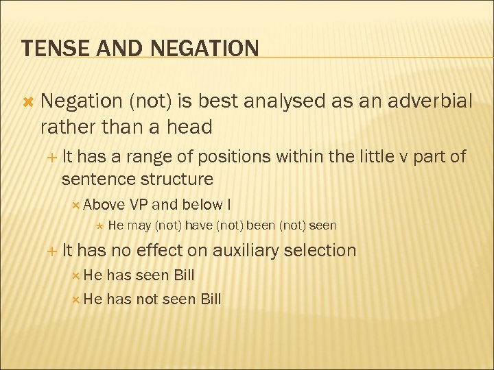 TENSE AND NEGATION Negation (not) is best analysed as an adverbial rather than a