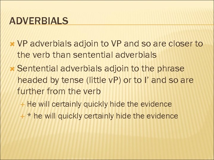 ADVERBIALS VP adverbials adjoin to VP and so are closer to the verb than