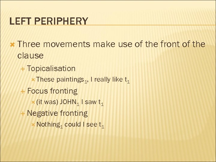 LEFT PERIPHERY Three movements make use of the front of the clause Topicalisation These