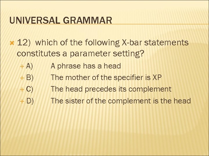 UNIVERSAL GRAMMAR 12) which of the following X-bar statements constitutes a parameter setting? A)