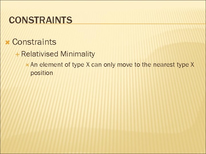 CONSTRAINTS Constraints Relativised An Minimality element of type X can only move to the