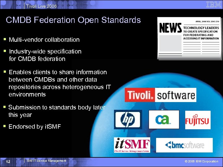 Tivoli Live 2006 CMDB Federation Open Standards § Multi-vendor collaboration § Industry-wide specification for