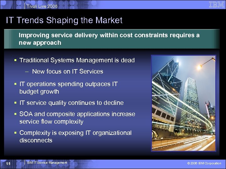 Tivoli Live 2006 IT Trends Shaping the Market Improving service delivery within cost constraints