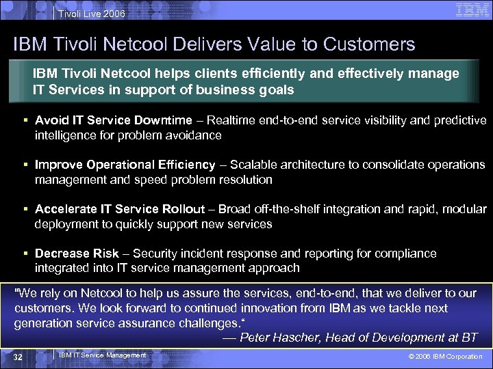 Tivoli Live 2006 IBM Tivoli Netcool Delivers Value to Customers IBM Tivoli Netcool helps