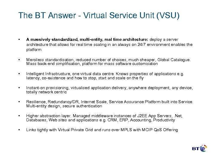 The BT Answer - Virtual Service Unit (VSU) • A massively standardized, multi-entity, real