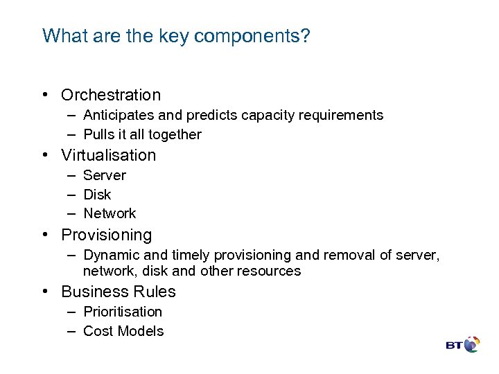 What are the key components? • Orchestration – Anticipates and predicts capacity requirements –