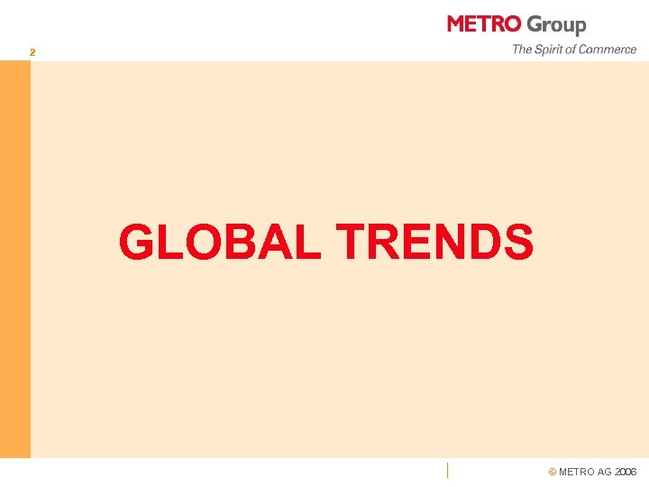 2 GLOBAL TRENDS © METRO AG 2006 