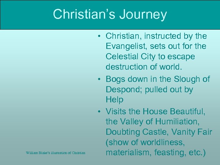 Christian’s Journey William Blake’s illustration of Christian • Christian, instructed by the Evangelist, sets