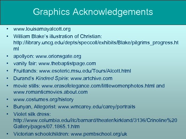 Graphics Acknowledgements • www. louisamayalcott. org • William Blake’s illustration of Christian: http: //library.