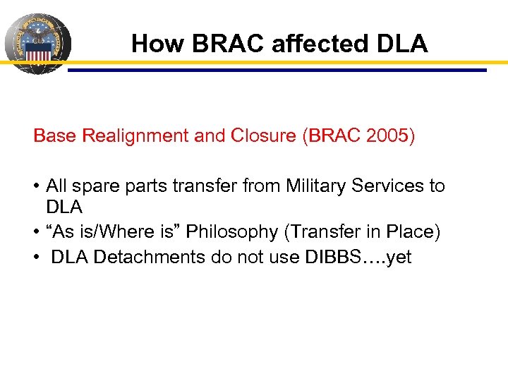 How BRAC affected DLA Base Realignment and Closure (BRAC 2005) • All spare parts