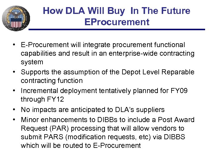 How DLA Will Buy In The Future EProcurement • E-Procurement will integrate procurement functional