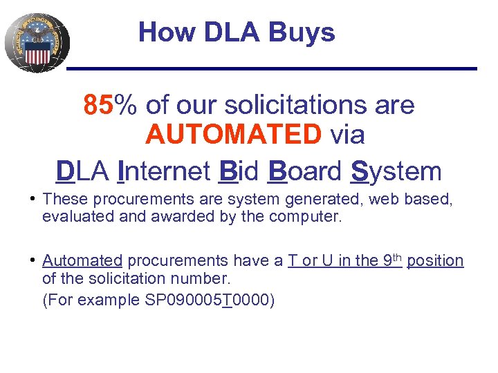 How DLA Buys 85% of our solicitations are AUTOMATED via DLA Internet Bid Board