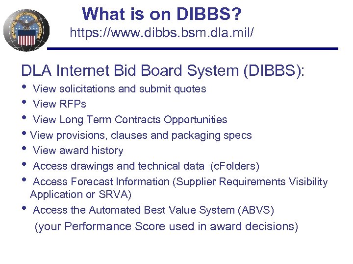 What is on DIBBS? https: //www. dibbs. bsm. dla. mil/ DLA Internet Bid Board