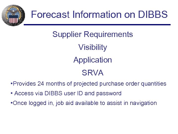 Forecast Information on DIBBS Supplier Requirements Visibility Application SRVA • Provides 24 months of