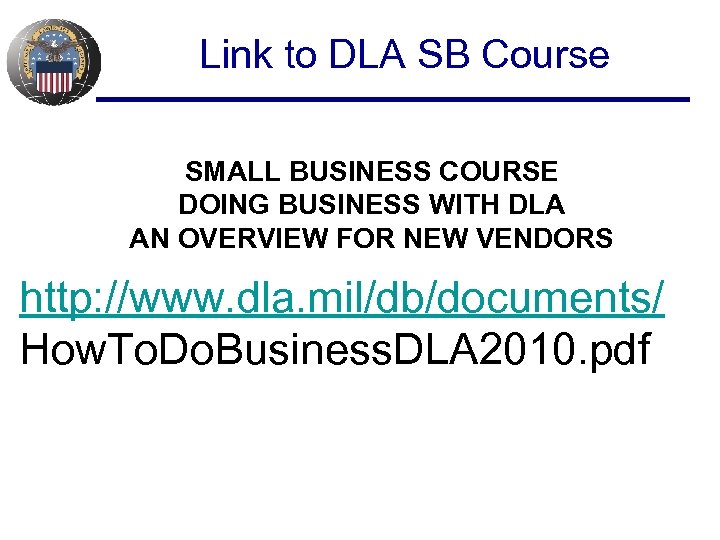 Link to DLA SB Course SMALL BUSINESS COURSE DOING BUSINESS WITH DLA AN OVERVIEW