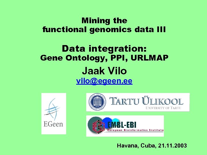 Mining the functional genomics data III Data integration: Gene Ontology, PPI, URLMAP Jaak Vilo