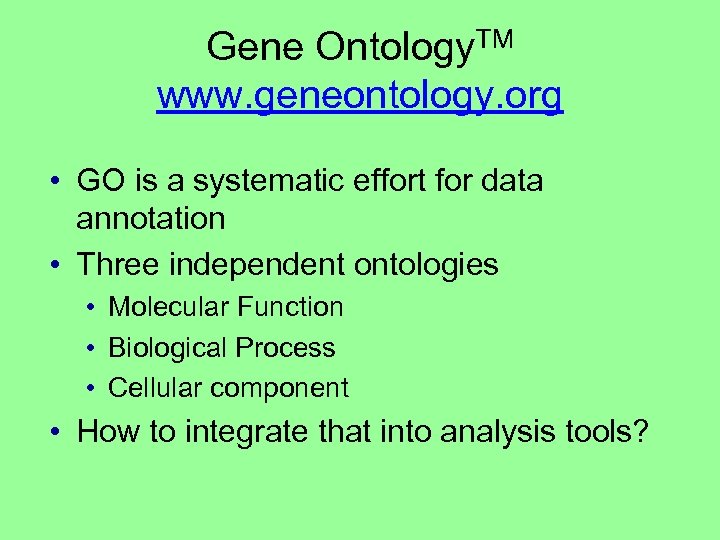 Gene Ontology. TM www. geneontology. org • GO is a systematic effort for data