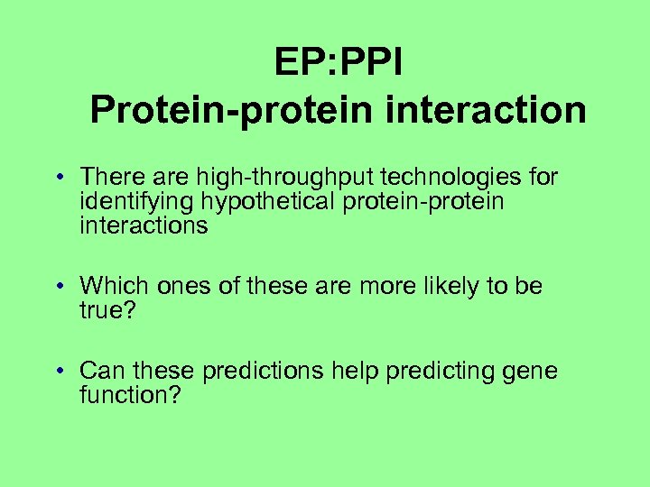 EP: PPI Protein-protein interaction • There are high-throughput technologies for identifying hypothetical protein-protein interactions