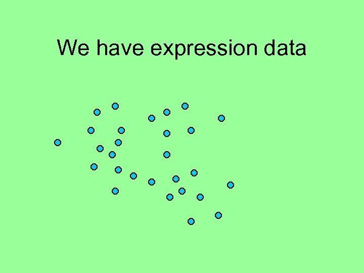We have expression data 