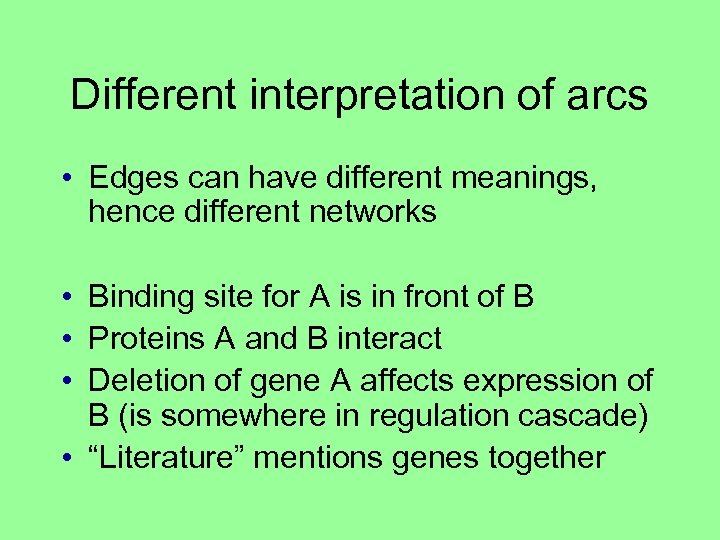 Different interpretation of arcs • Edges can have different meanings, hence different networks •