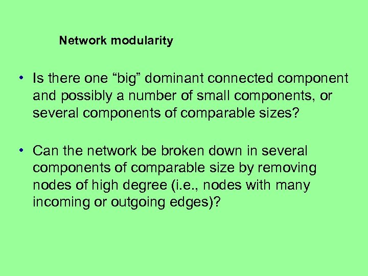 Network modularity • Is there one “big” dominant connected component and possibly a number