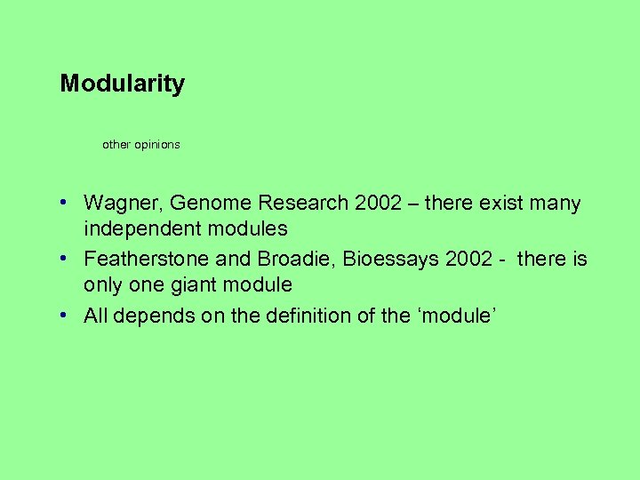 Modularity other opinions • Wagner, Genome Research 2002 – there exist many independent modules