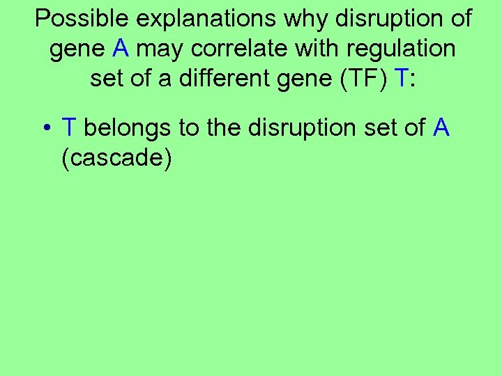 Possible explanations why disruption of gene A may correlate with regulation set of a