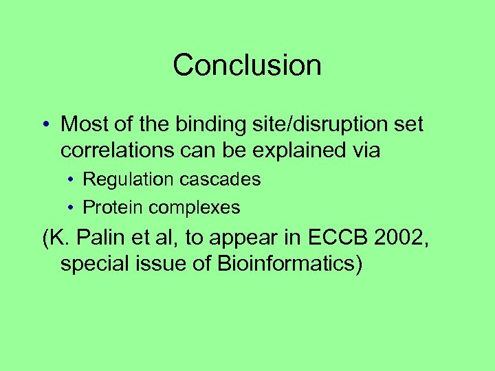 Conclusion • Most of the binding site/disruption set correlations can be explained via •