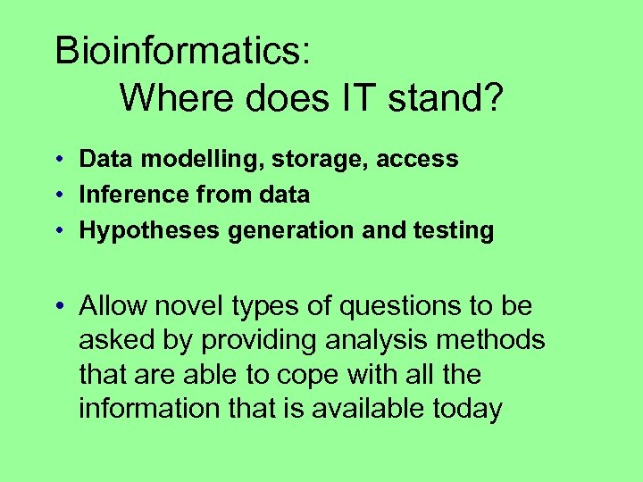 Bioinformatics: Where does IT stand? • Data modelling, storage, access • Inference from data