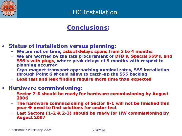 LHC Installation Conclusions: • Status of installation versus planning: – We are not on