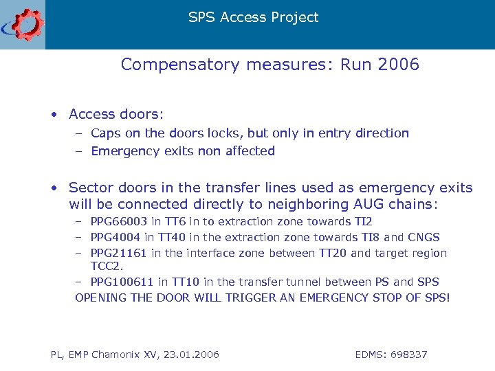 SPS Access Project Compensatory measures: Run 2006 • Access doors: – Caps on the